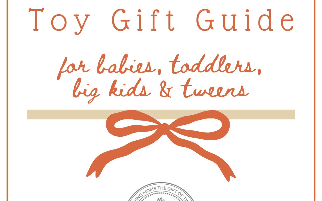 Toy Gift Guide for Babies, Toddlers, Big Kids & Tweens!